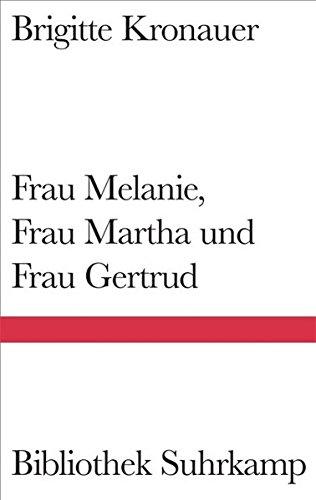 Frau Melanie, Frau Martha und Frau Gertrud