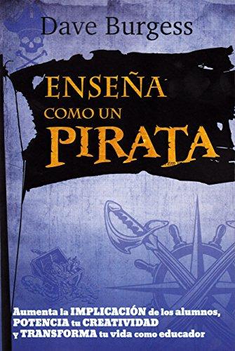 ENSE¥A COMO UN PIRATA: Aumenta la implicación de los alumnos, potencia tu creatividad y transforma tu vida como educador (Educacion y Aprendizaje, Band 5)