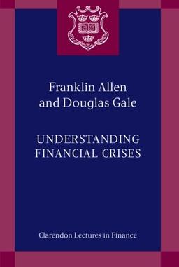 Understanding Financial Crises (Clarendon Lectures in Finance)