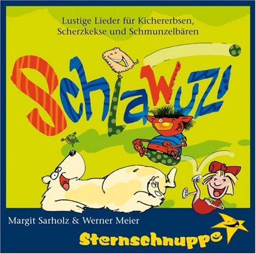 Schlawuzi: Lustige Lieder für Kichererbsen, Scherzkekse und Schmunzelbären