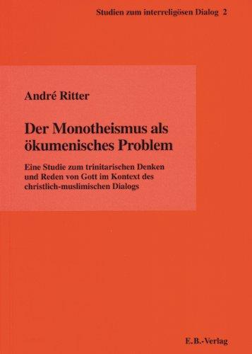 Der Monotheismus als ökumenisches Problem: Eine Studie zum trinitarischen Denken und Reden von Gott im Kontext des christlich-muslimischen Dialogs. Dt. /Engl.