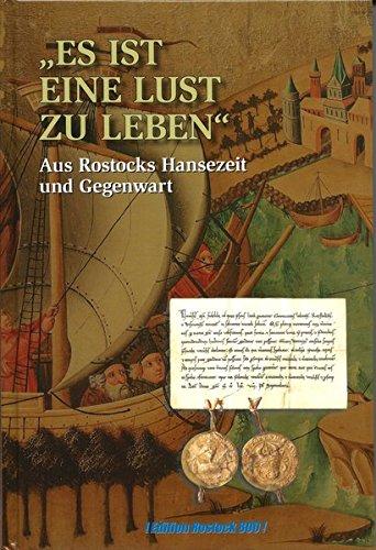 Es ist eine Lust zu leben.: Aus Rostocks Hansezeit und Gegenwart