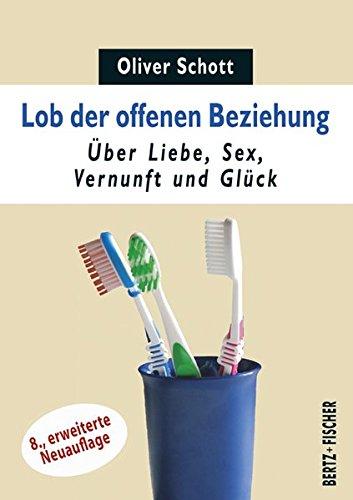 Lob der offenen Beziehung: Über Liebe, Sex, Vernunft und Glück (Sexual Politics)