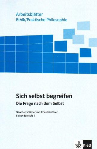 Arbeitsblätter Ethik. Sich selbst begreifen: Die Frage nach dem Selbst. 18 Arbeitsblätter mit Kommentaren. Sekundarstufe 1