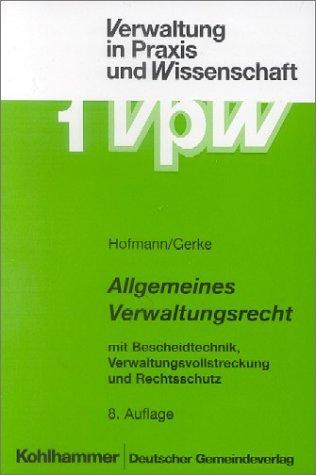 Allgemeines Verwaltungsrecht. Mit Bescheidtechnik, Verwaltungsvollstreckung und Rechtsschutz