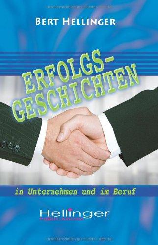 Erfolgsgeschichten in Unternehmen und im Beruf: Aus der Reihe Ordnungen des Erfolgs