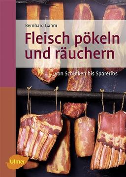 Fleisch pökeln und räuchern: Von Schinken bis Spareribs