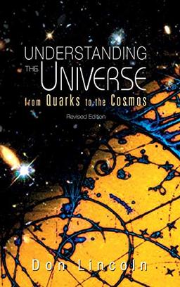 Understanding the Universe: From Quarks to Cosmos (Revised Edition)