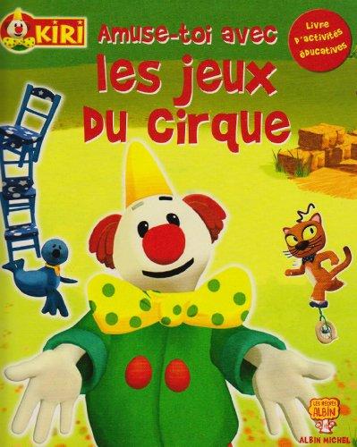 Kiri. Vol. 2006. Amuse-toi avec les jeux du cirque : livre d'activités éducatives