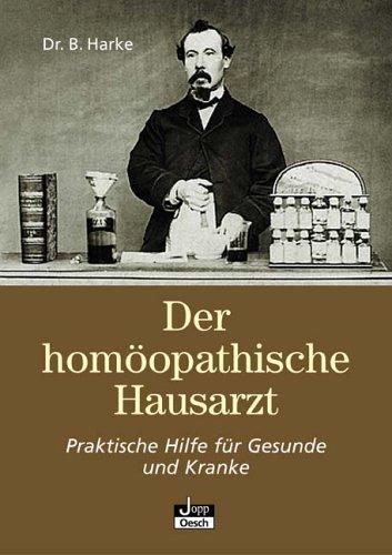 Der homöopathische Hausarzt: Praktische Hilfe für Gesunde und Kranke