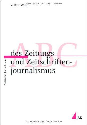 ABC des Zeitungs- und Zeitschriftenjournalismus (Praktischer Journalismus)