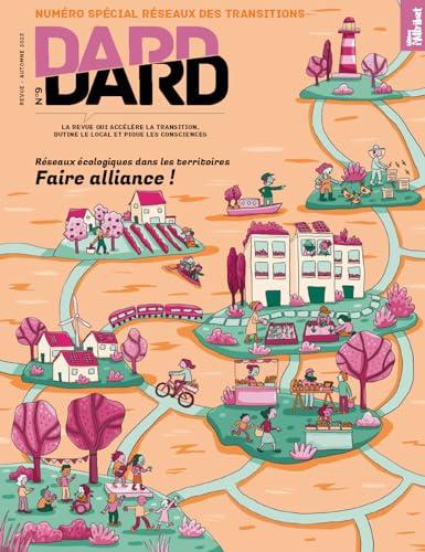 Dard/Dard : la revue qui accélère la transition, butine le local et pique les consciences, n° 9. Faire alliance ! : réseaux écologiques dans les territoires