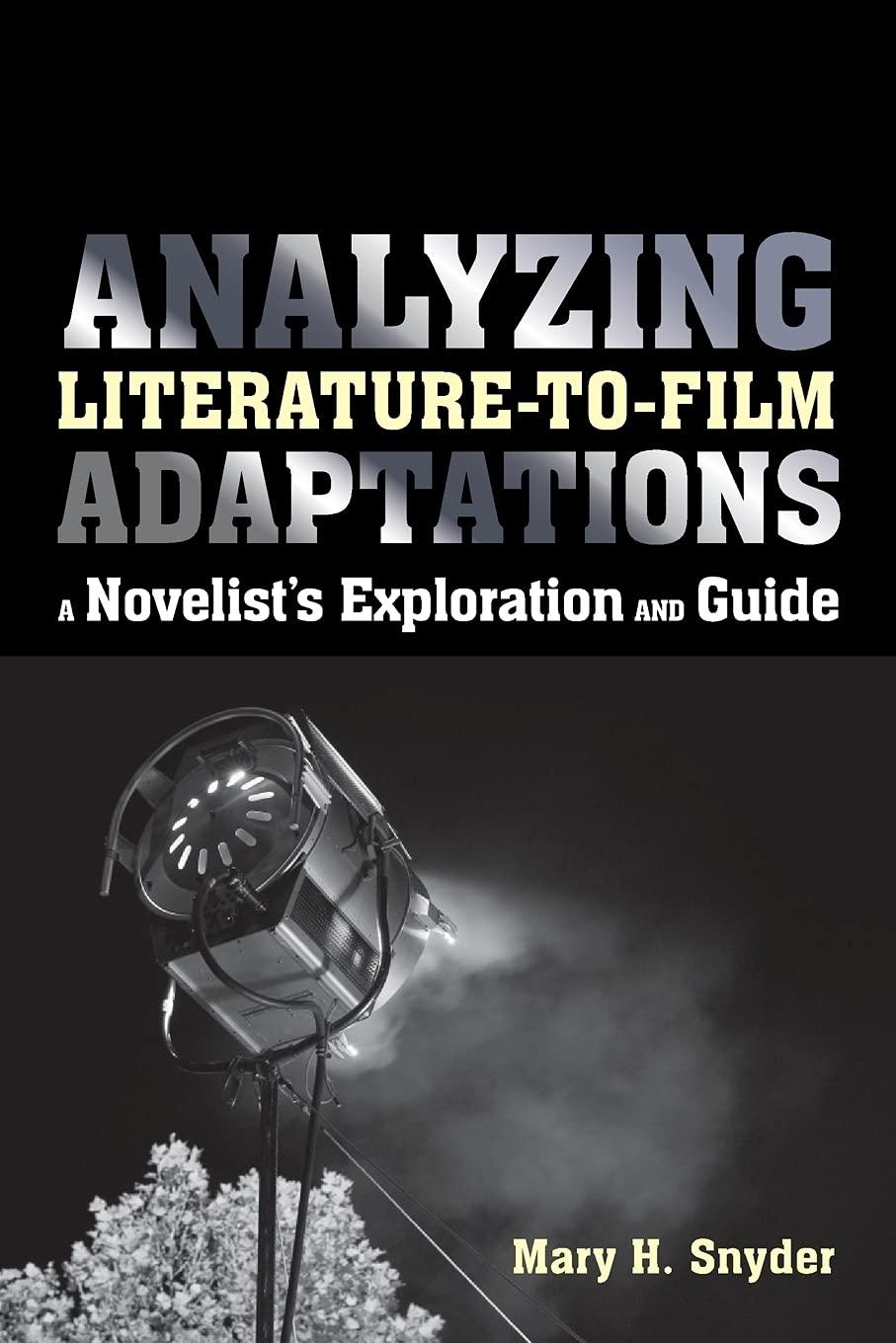 Analyzing Literature-to-Film Adaptations: A Novelist's Exploration and Guide