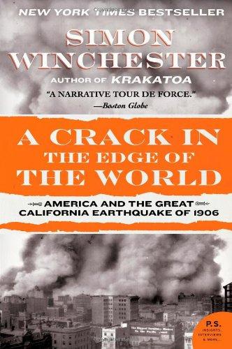 A Crack in the Edge of the World: America and the Great California Earthquake of 1906 (P.S.)