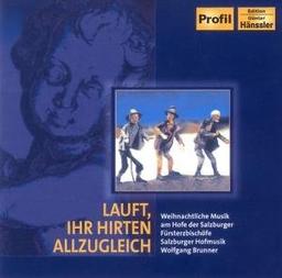 Lauft, Ihr Hirten allzugleich - Weihnachtliche Musik am Hofe der Salzburger Fürsterzbischöfe