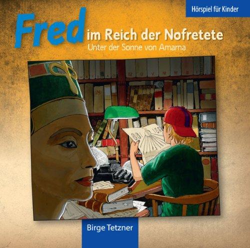 Fred im Reich der Nofretete: Unter der Sonne von Amarna