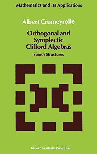 Orthogonal and Symplectic Clifford Algebras: Spinor Structures (Mathematics and Its Applications, 57, Band 57)