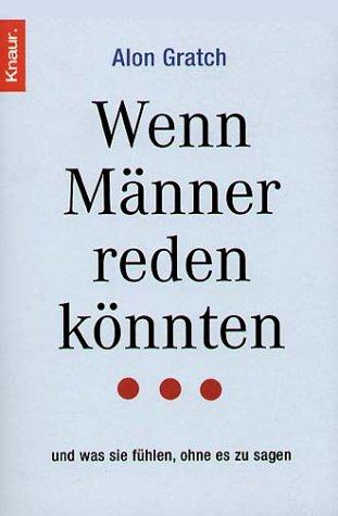 Wenn Männer reden könnten ...: ... und was sie fühlen, ohne es zu sagen