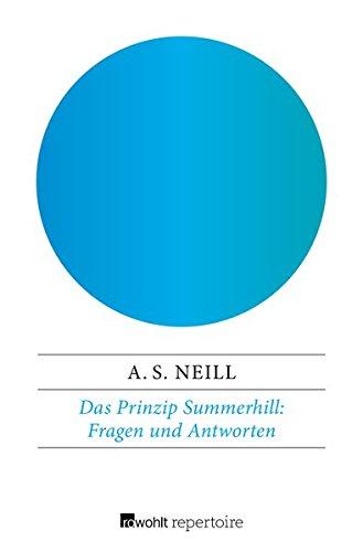 Das Prinzip Summerhill: Fragen und Antworten: Argumente, Erfahrungen, Ratschläge