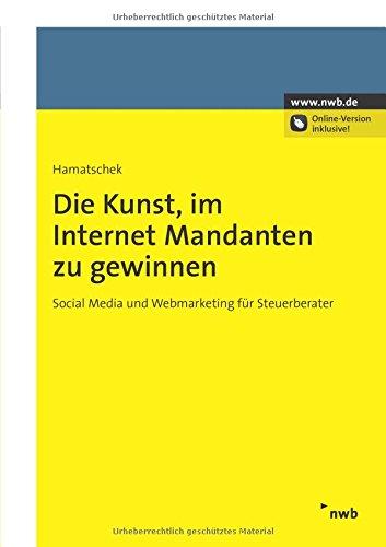 Die Kunst, im Internet Mandanten zu gewinnen: Social Media und Webmarketing für Steuerberater