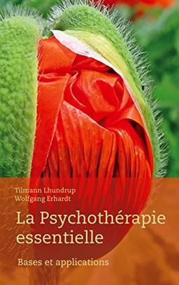 La Psychothérapie essentielle : Bases et applications