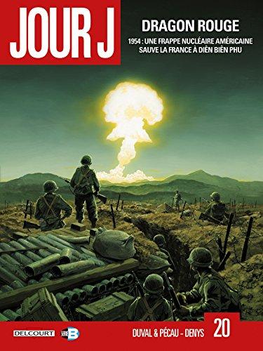 Jour J. Vol. 20. Dragon rouge : 1954, une frappe nucléaire américaine sauve la France à Diên Biên Phu