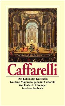 Caffarelli: Das Leben des Kastraten Gaetano Majorano, genannt Caffarelli (insel taschenbuch)