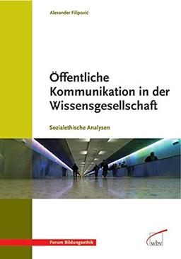 Öffentliche Kommunikation in der Wissensgesellschaft: Sozialethische Analysen (Forum Bildungsethik)