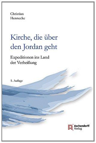 Kirche, die über den Jordan geht: Expeditionen ins Land der Verheißung