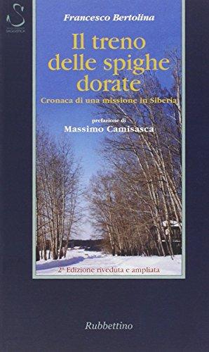 Il treno delle spighe dorate. Cronaca di una missione in Siberia