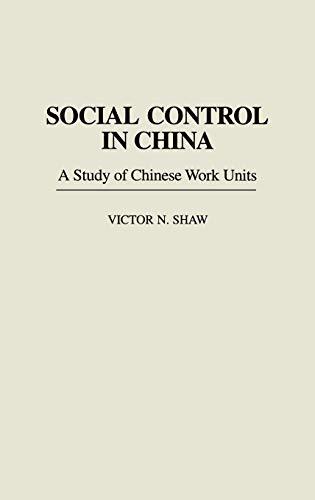 Social Control in China: A Study of Chinese Work Units