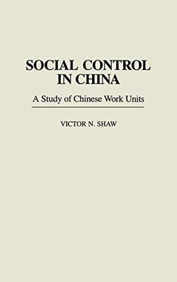 Social Control in China: A Study of Chinese Work Units