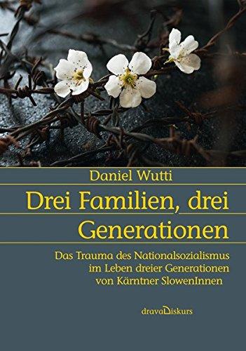 Drei Familien, drei Generationen: Das Trauma des Nationalsozialismus im Leben dreier Generationen von Kärntner SlowenInnen