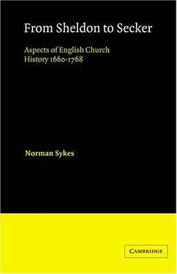 From Sheldon to Secker: Aspects of English Church History 1660-1768