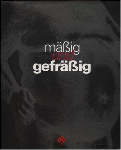 mäßig und gefräßig