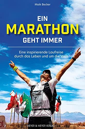 Ein Marathon geht immer: Eine inspirierende Laufreise durch das Leben und um die Welt