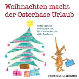 Weihnachten macht der Osterhase Urlaub: Kinder über den Weihnachtsmann, Plätzchen backen und blöde Geschenke. Kindermund bei Baumhaus