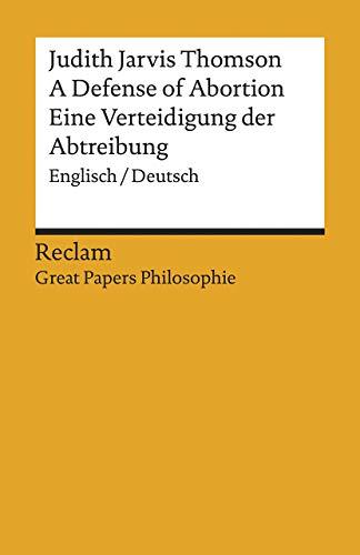 A Defense of Abortion / Eine Verteidigung der Abtreibung: Englisch/Deutsch. [Great Papers Philosophie] (Reclams Universal-Bibliothek)