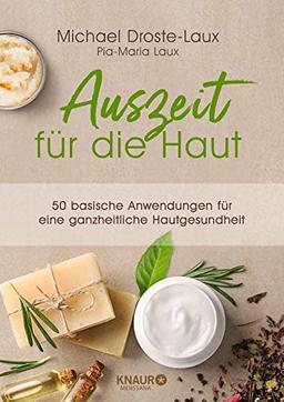 Auszeit für die Haut: 111 basische Anwendungen und Rezepte für eine ganzheitliche Hautgesundheit