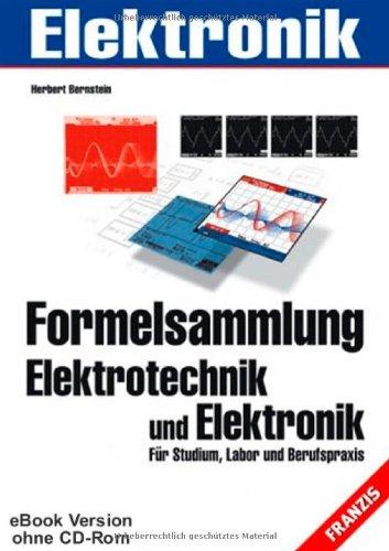 Formelsammlung Elektrotechnik und Elektronik: Für Studium, Labor und Berufspraxis (PC & Elektronik)