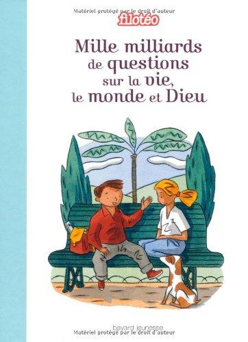 Mille milliards de questions sur la vie, le monde et Dieu