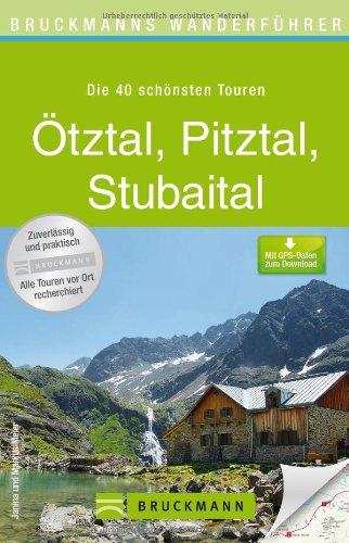 Wanderführer Ötztal, Pitztal, Stubaital - die 40 schönsten Touren zum Wandern und Bergsteigen in den Ötztaler, Stubaier und Pitztaler Alpen, mit Tourenkarten und GPS-Daten zum Download