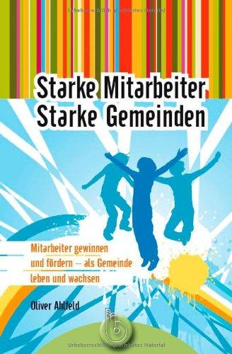 Starke Mitarbeiter - Starke Gemeinden: Mitarbeiter gewinnen und fördern - als Gemeinden leben und wachsen