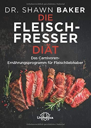 Die Fleischfresser Diät: Das Carnivoren-Ernährungsprogramm für Fleischliebhaber