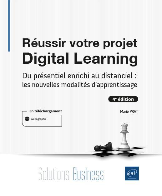 Réussir votre projet digital learning : du présentiel enrichi au distanciel : les nouvelles modalités d'apprentissage