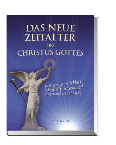 Das Neue Zeitalter des Christus Gottes: Die Bergpredigt ist lebbar!