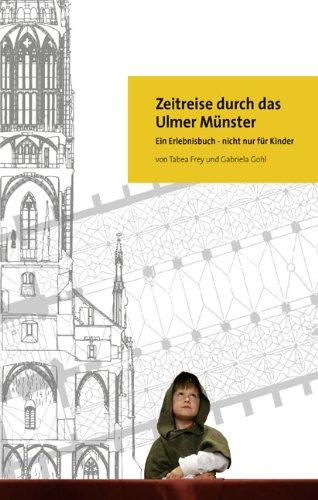 Zeitreise durch das Ulmer Münster: Ein Erlebnisbuch - nicht nur für Kinder