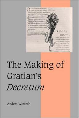 The Making of Gratian's Decretum (Cambridge Studies in Medieval Life and Thought: Fourth Series, Band 49)