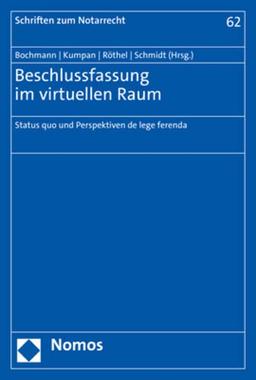 Beschlussfassung im virtuellen Raum: Status quo und Perspektiven de lege ferenda (Schriften zum Notarrecht)