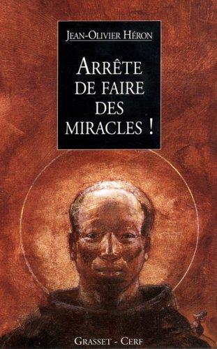 Arrête de faire des miracles ! : récits parallèles